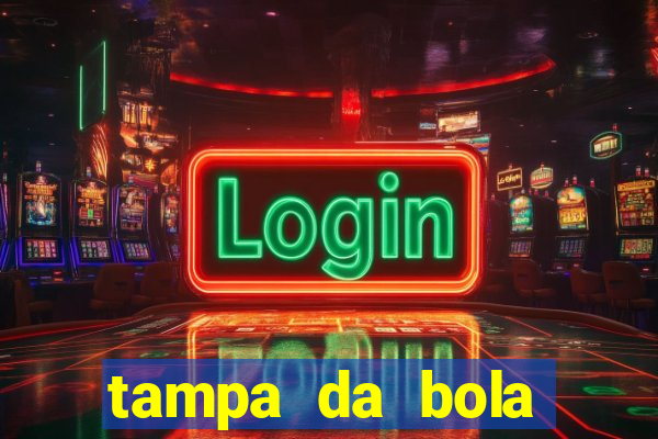 tampa da bola futebol ao vivo hoje